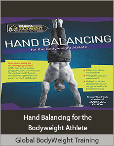 Global BodyWeight Training - Hand Balancing for the Bodyweight Athlete