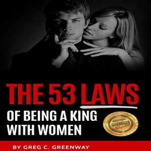 Greg Greenway - The 53 Laws Of Being A King With Women - Female Ecstasy