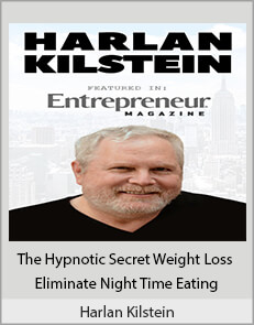 Harlan Kilstein - The Hypnotic Secret Weight Loss Eliminate Night Time Eating