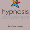 Hypnosisdownloads.com - Be a Great Listener