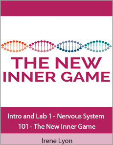 Irene Lyon - Intro and Lab 1 - Nervous System 101 - The New Inner Game
