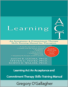 Jason Luoma - Learning Act An Acceptance and Commitment Therapy Skills-Training Manual