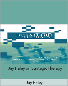 Jay Haley - Jay Haley on Strategic Therapy