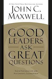 John C Maxwell - Good Leaders Ask Great Questions