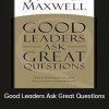 John C Maxwell - Good Leaders Ask Great Questions