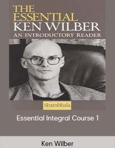 Ken Wilber – Essential Integral Course 1