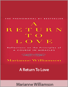 Marianne Williamson - A Return To Love