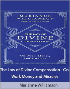 Marianne Williamson - The Law of Divine Compensation - On Work Money and Miracles