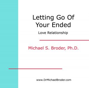 Michael S. Broder Ph.D - Letting Go of Your Ended Love Relationship
