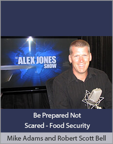 Mike Adams and Robert Scott Bell - Be Prepared Not Scared - Food Security