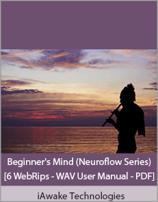 iAwake Technologies - Beginner's Mind (Neuroflow Series) [6 WebRips - WAV User Manual - PDF]