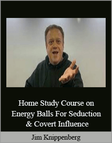 Jim Knippenberg - Home Study Course on Energy Balls For Seduction & Covert Influence