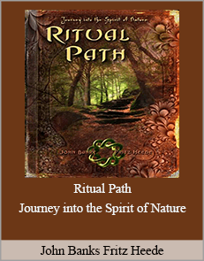John Banks Fritz Heede - Ritual Path - Journey into the Spirit of Nature