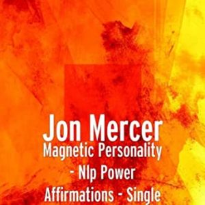 Jon Mercer - NLP Power Affirmations - Magnetic Personality