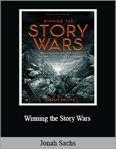 Jonah Sachs - Winning the Story Wars: Why Those Who Tell (and Live) the Best Stories Will Rule the Future