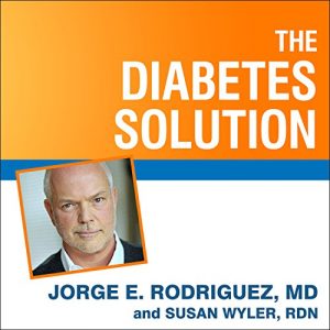 Jorge E. Rodriguez - The Diabetes Solution: How to Control Type 2 Diabetes and Reverse Prediabetes Using Simple Diet and Lifestyle Changes