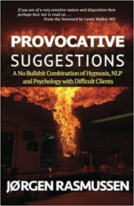 Jørgen Rasmussen - Provocative Suggestions: A No Bullshit Combination of Hypnosis, NLP and Psychology with Difficult Clients