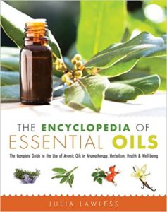 Julia Lawless - The Complete Guide to the Use of Aromatic Oils in Aromatherapy, Herbalism, Health & Well-Being