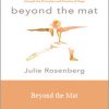 Julie Rosenberga - Beyond the Mat Achieve Focus, Presence, and Enlightened Leadership through the Principles and Practice of Yoga