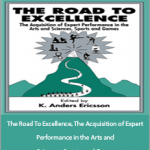 K. Anders Ericsson - The Road To Excellence, The Acquisition of Expert Performance in the Arts and Sciences, Sports, and Games