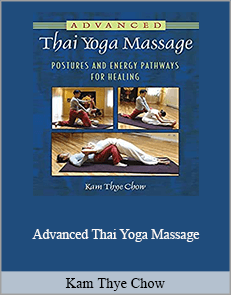 Kam Thye Chow - Advanced Thai Yoga Massage - Postures and Energy Pathways for Healing (2011)