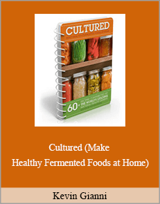 Kevin Gianni - Cultured (Make Healthy Fermented Foods at Home)