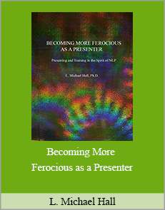 L. Michael Hall - Becoming More Ferocious as a Presenter, Presenting & Training In The Spirit of NLP