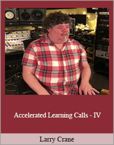 Larry Crane - Accelerated Learning Calls - IV