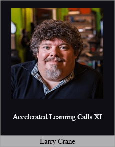 Larry Crane - Accelerated Learning Calls XI
