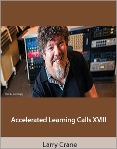 Larry Crane - Accelerated Learning Calls XVIII