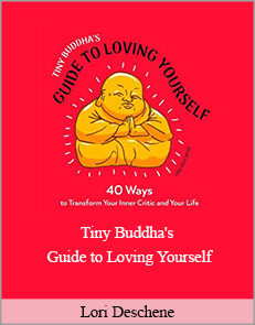 Lori Deschene - Tiny Buddha's Guide to Loving Yourself 40 Ways to Transform Your Inner Critic and Your Life