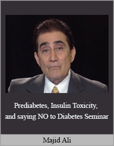 Majid Ali - Prediabetes, Insulin Toxicity, and saying NO to Diabetes Seminar