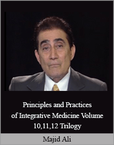 Majid Ali - Principles and Practices of Integrative Medicine Volume 10,11,12 Trilogy