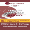 Charlotte Wirl, MD - BT10 Short Course 25 - Brief Therapy with Children and Adolescents