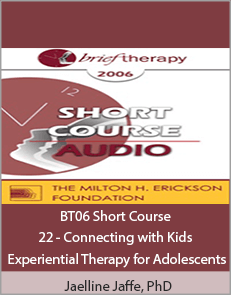Jaelline Jaffe, PhD - BT06 Short Course 22 - Connecting with Kids Experiential Therapy for Adolescents