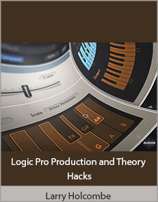 Larry Holcombe - Logic Pro Production and Theory Hacks
