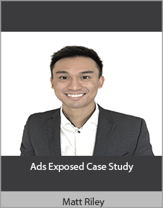 Matt Riley – Ads Exposed Case Study
