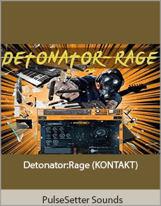 PulseSetter Sounds - Detonator:Rage (KONTAKT)
