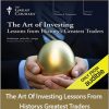 The Art Of Investing Lessons From Historys Greatest Traders