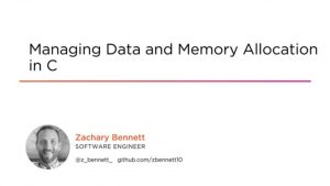 Zachary Bennett - Managing Data and Memory Allocation in C