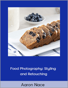 Aaron Nace - Food Photography: Styling and Retouching