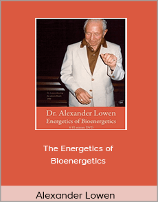 Alexander Lowen - The Energetics of Bioenergetics