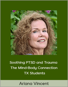 Ariana Vincent - Soothing PTSD and Trauma - The Mind-Body Connection TX Students