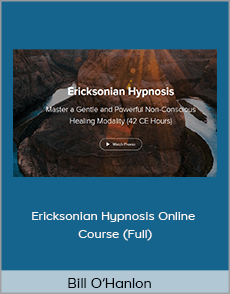 Bill O’Hanlon - Ericksonian Hypnosis Online Course (Full)