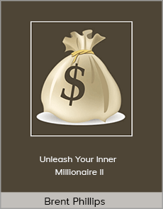 Brent Phillips - Unleash Your Inner Millionaire II