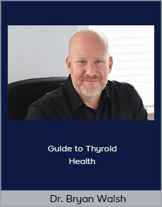 Dr. Bryan Walsh - Guide to Thyroid Health