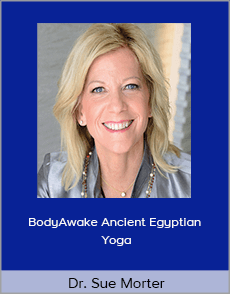 Dr. Sue Morter - BodyAwake Ancient Egyptian Yoga