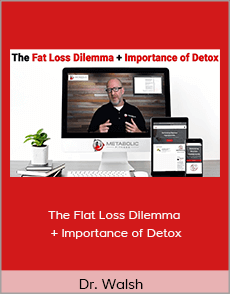 Dr. Walsh - The Flat Loss Dilemma + Importance of Detox