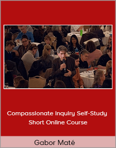 Gabor Maté - Compassionate Inquiry Self-Study Short Online Course