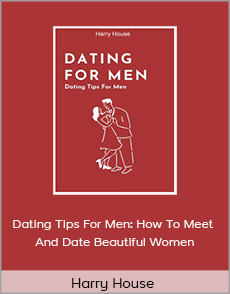 Harry House - Dating Tips For Men: How To Meet And Date Beautiful Women